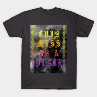 THIS MESS IS A PLACE T-Shirt